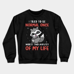 I Tried To Be Normal Once Worst Two Minutes Of My Life Crewneck Sweatshirt